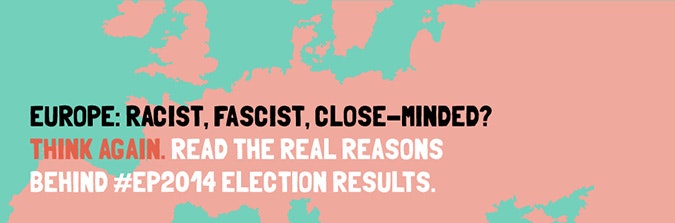 Europe: Racist, Fascist, Close-Minded? Think again. Read the real reasons behind #EP2014 election results.