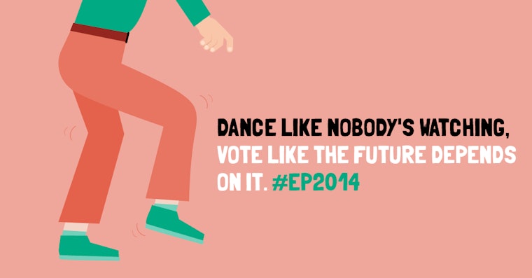 Dance like nobody's watching, vote like the future depends on it. #ep2014