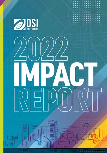 First page of PDF with filename: osi-baltimore-2022-impact-report_20251113.pdf