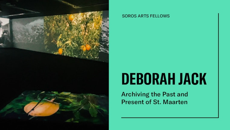 Graphic of a projection of Deborah Jack's artwork on the left with text on the right that reads: Soros Arts Fellows, Deborah Jack, Archiving the Past and Present of St. Maarten.
